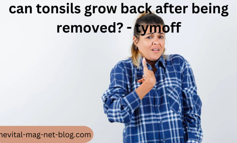 can tonsils grow back after being removed? - tymoff