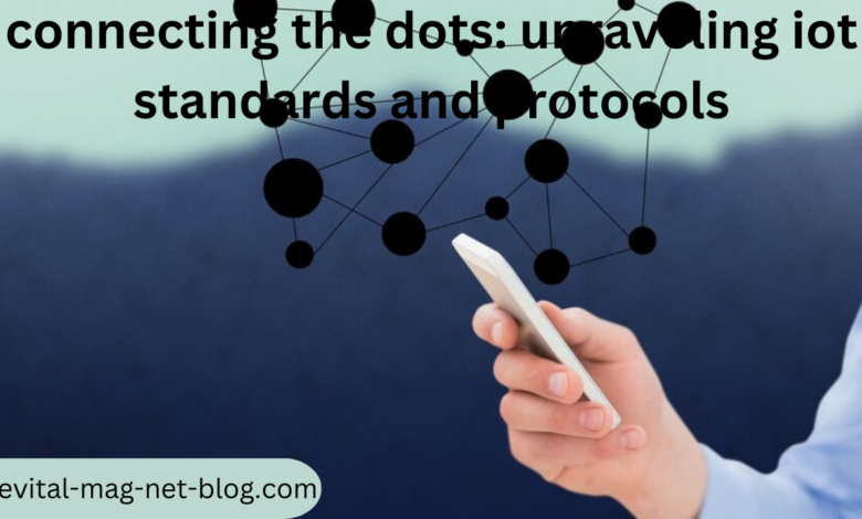 connecting the dots: unraveling iot standards and protocols