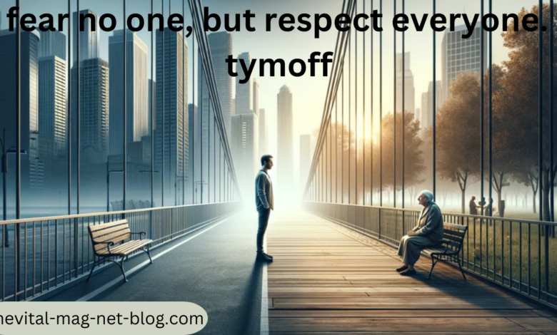 i fear no one, but respect everyone. - tymoff