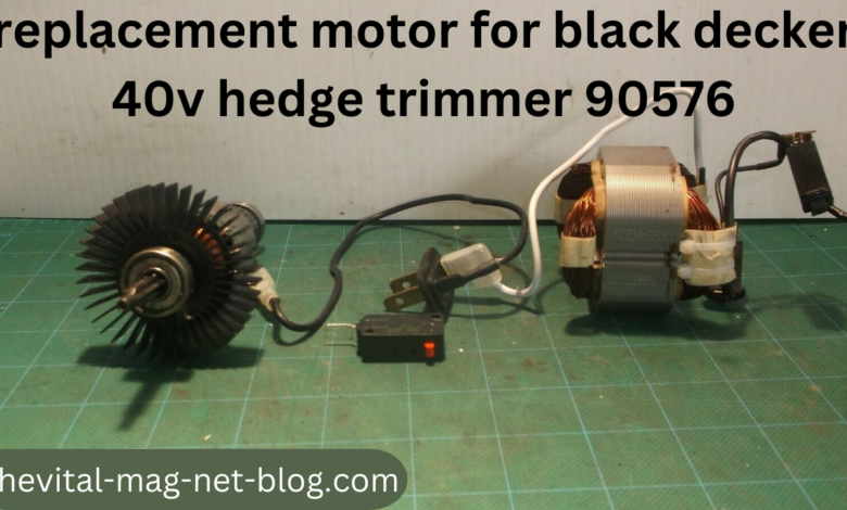 replacement motor for black decker 40v hedge trimmer 90576