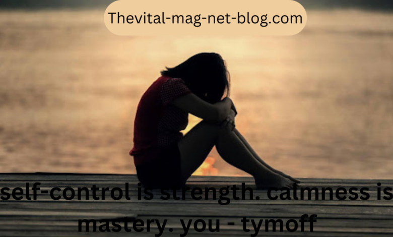 self-control is strength. calmness is mastery. you - tymoff