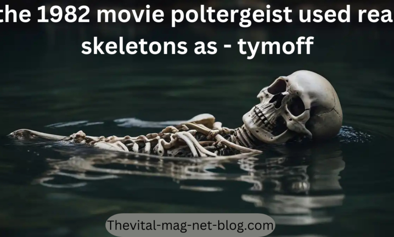 the 1982 movie poltergeist used real skeletons as - tymoff